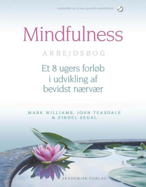 Mindfulness arbejdsbog - John Teasdale; Zindel Segal; Mark Wiiliams - Bøker - Akademisk Forlag - 9788711344323 - 9. juni 2019