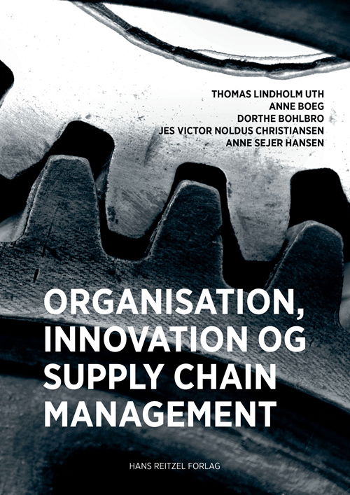 Cover for Dorthe Bohlbro; Thomas Lindholm Uth; Anne Sejer Hansen; Jes Victor Noldus Christiansen; Anne Boeg · Organisation, innovation og supply chain management (Sewn Spine Book) [1st edition] (2019)