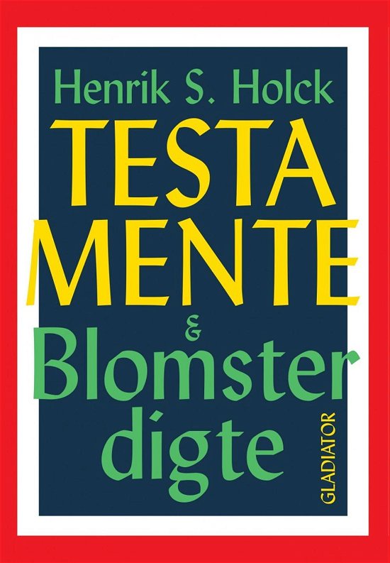 Cover for Henrik S. Holck · Testamente &amp; blomsterdigte (Sewn Spine Book) [1st edition] (2016)