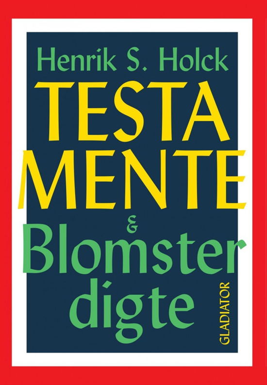 Testamente & blomsterdigte - Henrik S. Holck - Boeken - Gladiator - 9788793128323 - 23 maart 2016