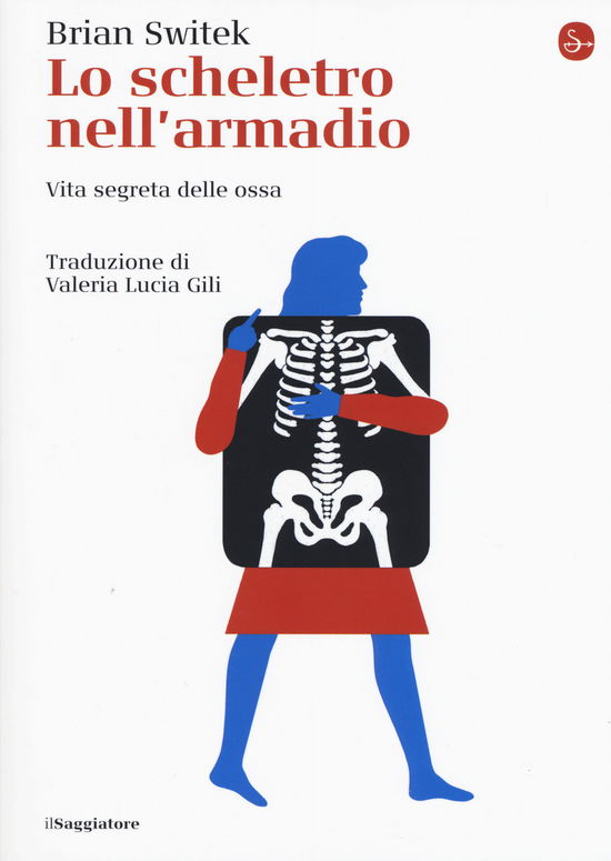 Cover for Brian Switek · Lo Scheletro Nell'armadio. Vita Segreta Delle Ossa (Book)