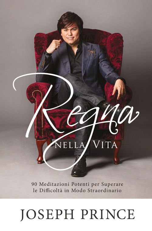 Cover for Joseph Prince · Regna Nella Vita. 90 Meditazioni Potenti Per Superare Le Difficolta In Modo Straordinario (Book)