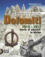 Dolomiti 1915-1917. Storie Di Alpinisti In Divisa. Con Le Mani, Con La Corda, Con Il Cuore - Antonella Fornari - Kirjat -  - 9788899369323 - 