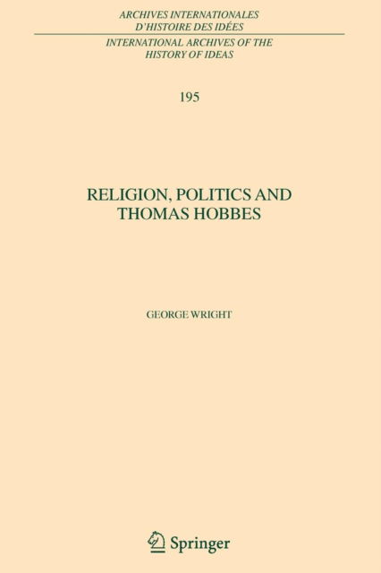 Cover for George Wright · Religion, Politics and Thomas Hobbes - International Archives of the History of Ideas / Archives Internationales d'Histoire des Idees (Paperback Book) [Softcover reprint of hardcover 1st ed. 2006 edition] (2010)