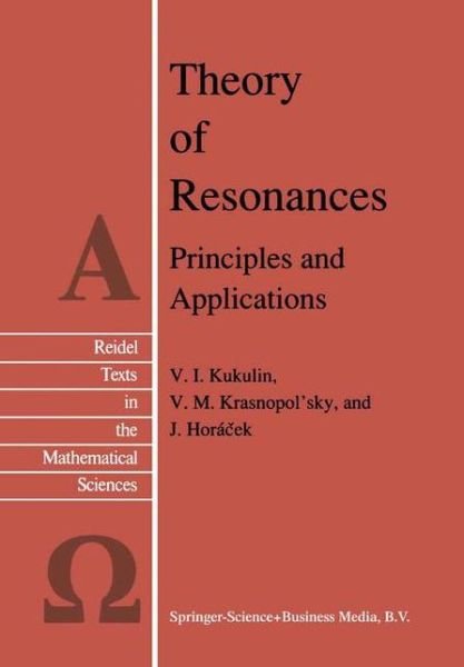 Theory of Resonances: Principles and Applications - Reidel Texts in the Mathematical Sciences - V.i. Kukulin - Bøger - Springer - 9789048184323 - December 25, 2010