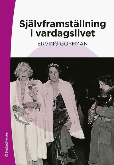 Självframställning i vardagslivet - Erving Goffman - Bøger - Studentlitteratur AB - 9789144127323 - 15. september 2020