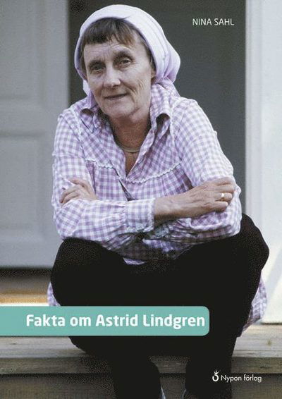 Fakta om ...: Fakta om Astrid Lindgren - Nina Sahl - Bøker - Nypon förlag - 9789175677323 - 11. januar 2017