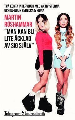 Cover for Martin Röshammar · Telegram Journalistik: ?Man kan bli lite äcklad av sig själv? : två korta intervjuer med aktivisterna och dj-duon Rebecca &amp; Fiona (Book) (2015)