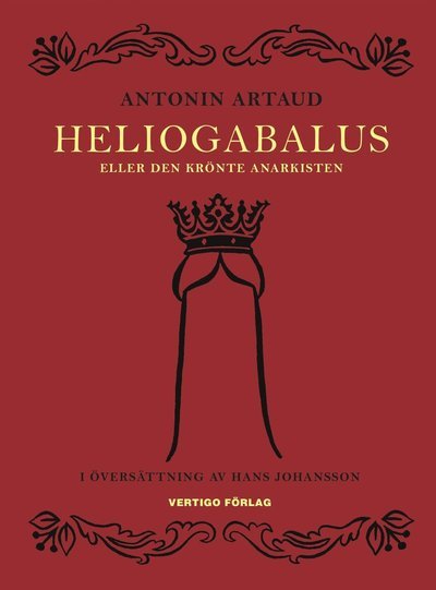 Heliogabalus : eller den krönte anarkisten - Antonin Artaud - Bøker - Vertigo Förlag - 9789186567323 - 22. juni 2015