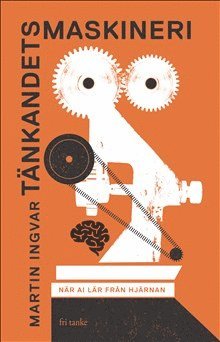 Cover for Martin Ingvar · Tänkandets maskineri : när AI lär från hjärnan (Hardcover Book) (2019)