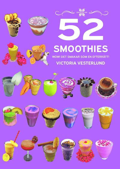 Victoria Vesterlund · 52 Smoothies - WOW! Det smakar som en efterrätt! (Bound Book) (2024)