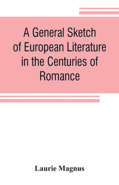 Cover for Laurie Magnus · A general sketch of European literature in the centuries of romance (Paperback Book) (2019)