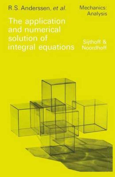 Cover for R S Anderssen · The application and numerical solution of integral equations - Mechanics: Analysis (Paperback Book) [Softcover reprint of the original 1st ed. 1980 edition] (2011)