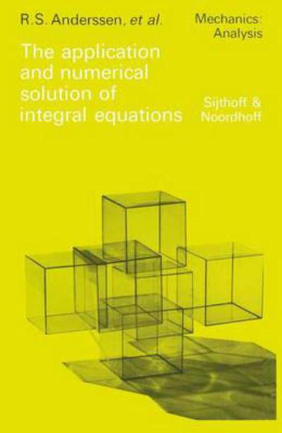 Cover for R S Anderssen · The application and numerical solution of integral equations - Mechanics: Analysis (Pocketbok) [Softcover reprint of the original 1st ed. 1980 edition] (2011)