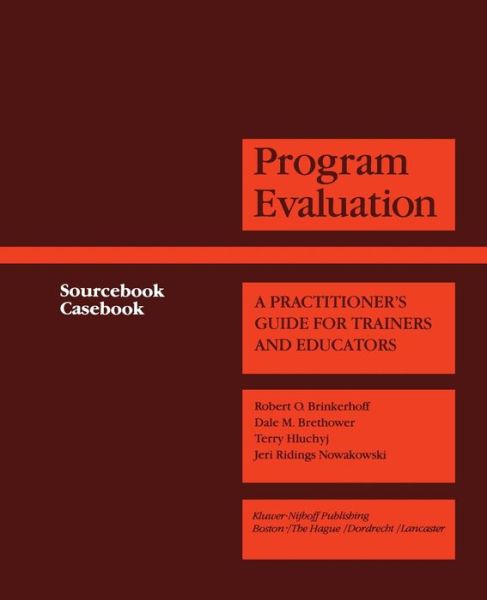 Cover for Robert O Brinkerhoff · Program Evaluation: A Practitioner's Guide for Trainers and Educators - Evaluation in Education and Human Services (Paperback Book) [Softcover reprint of the original 1st ed. 1983 edition] (2012)