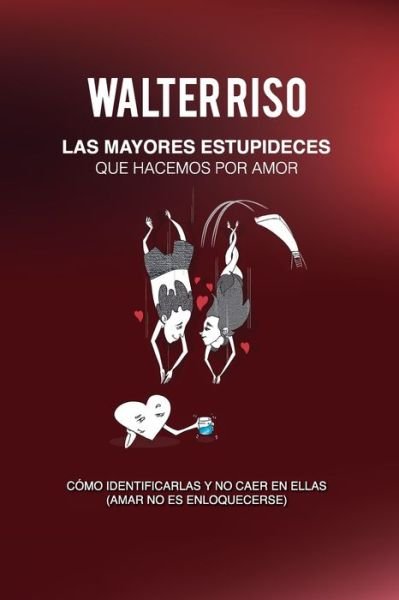 Cover for Walter Riso · Las mayores estupideces que hacemos por amor (Paperback Book) (2019)