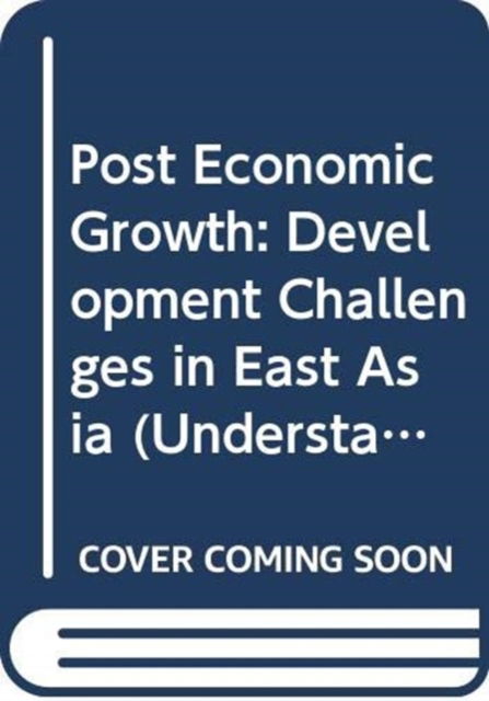 Cover for City University of Hong Kong Press · Post Economic Growth: Development Challenges in East Asia - Understanding Asia Series (Paperback Book) (2016)