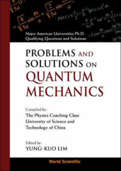 Problems And Solutions On Quantum Mechanics - Major American Universities Ph.d. Qualifying Questions And Solutions - Physics - Lim, Yung Kuo (S'pore) - Books - World Scientific Publishing Co Pte Ltd - 9789810231323 - September 30, 1998