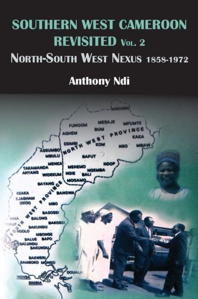 Cover for Anthony Ndi · Southern West Cameroon Revisited Volume Two. North-south West Nexus 1858-1972 (Paperback Book) (2014)