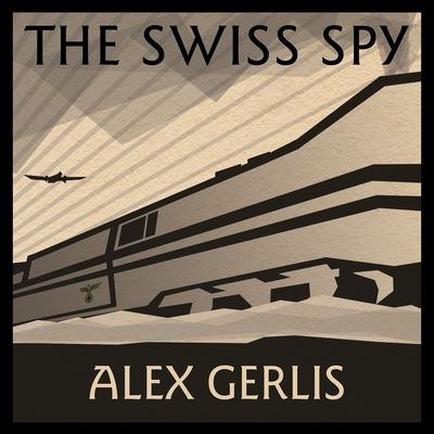 The Swiss Spy Lib/E - Alex Gerlis - Muzyka - TANTOR AUDIO - 9798200001323 - 20 października 2015