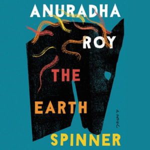 Cover for Anuradha Roy · The Earthspinner (CD) (2022)