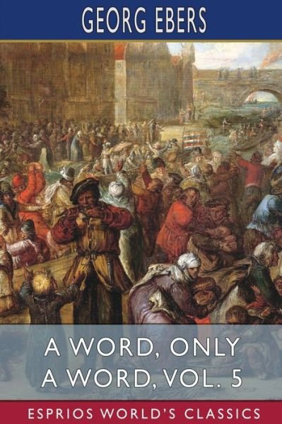 Cover for Georg Ebers · A Word, Only a Word, Vol. 5 (Esprios Classics): Translated by Mary J. Safford (Paperback Book) (2024)