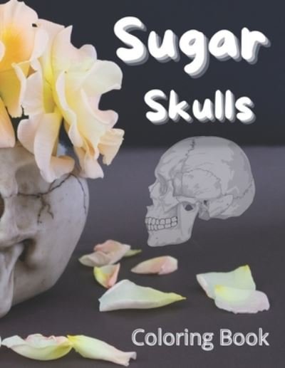 Cover for Af Book Publisher · Sugar Skulls Coloring Book: New Sugar Skulls Coloring Book: All Ages Sugar Skulls Book (Paperback Book) (2021)
