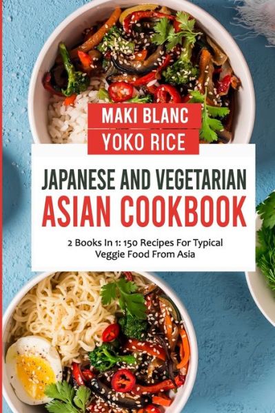 Cover for Yoko Rice · Japanese And Vegetarian Asian Cookbook: 2 Books In 1: 150 Recipes For Typical Veggie Food From Asia (Pocketbok) (2021)