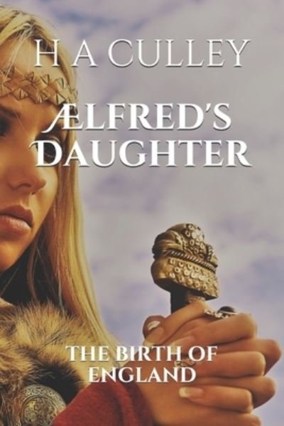Cover for H a Culley · AElfred's Daughter: The Birth of England (Paperback Book) (2021)