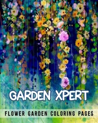 Cover for Xpert Coloring · Garden Xpert. Flower Garden Coloring Pages (Pocketbok) (2020)