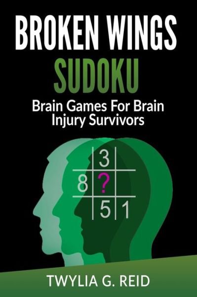 Cover for Twylia G Reid · Broken Wings Sudoku: Brain Games For Brain Injury Survivors (Pocketbok) (2021)