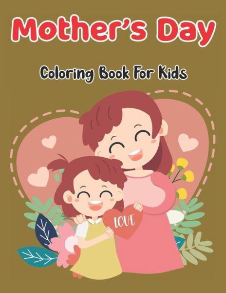 Mother's Day Coloring Book For Kids - Robert Smith - Livres - Independently Published - 9798738937323 - 15 avril 2021