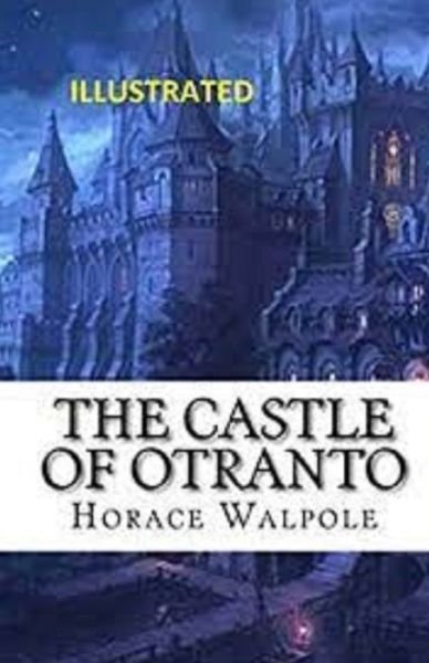 The Castle of Otranto Illustrated - Horace Walpole - Bøger - Independently Published - 9798742194323 - 21. april 2021