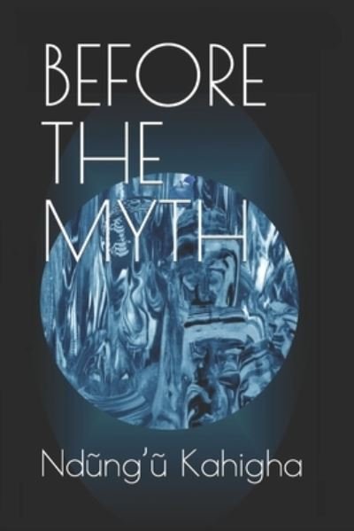 Cover for Nd?ng'? Wa Kahigha · Before the Myth (Paperback Book) (2021)