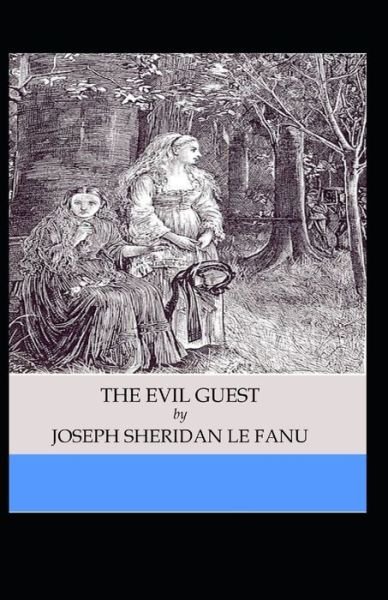 Cover for Joseph Sheridan Le Fanu · The Evil Guest: Joseph Sheridan Le Fanu (Fantasy, Horror, Short Stories, Ghost, Classics, Literature) [Annotated] (Paperback Book) (2021)