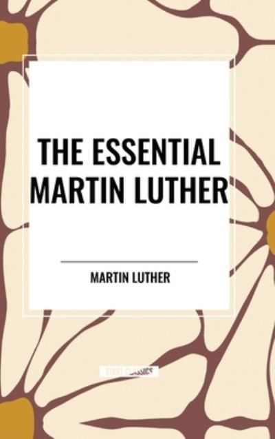 Cover for Martin Luther · The Essential Martin Luther (Gebundenes Buch) (2024)