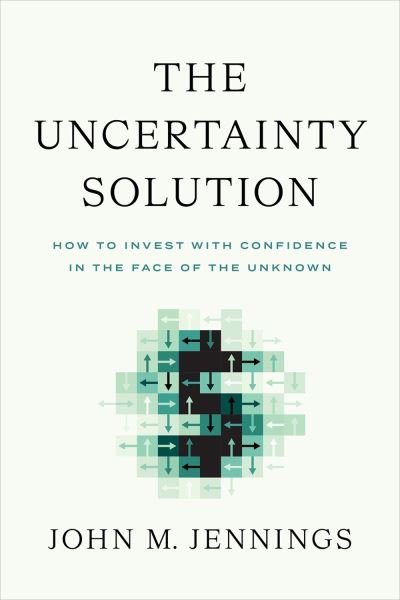 Cover for John M Jennings · The Uncertainty Solution: How to Invest with Confidence in the Face of the Unknown (Hardcover Book) (2023)