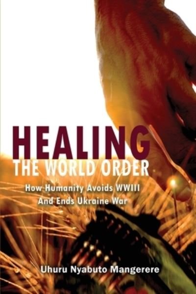 Cover for Uhuru Nyabuto Mangerere · Healing the World Order (Book) (2023)