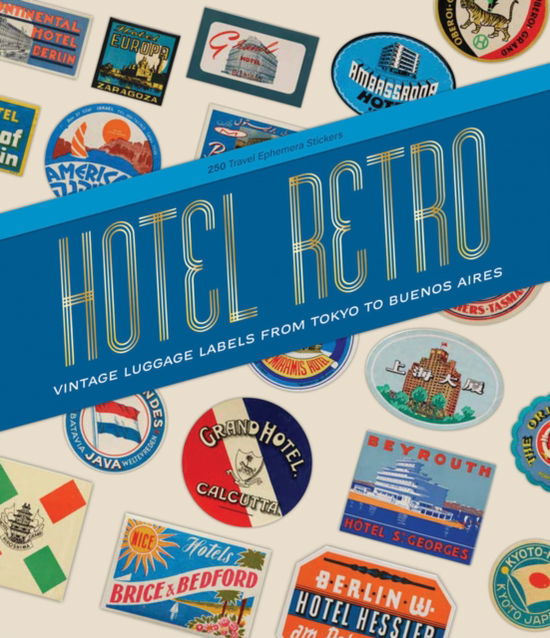 Cover for Hotel Retro: Vintage Luggage Labels from Tokyo to Buenos Aires: 250 Travel Ephemera Stickers (Hardcover Book) (2025)