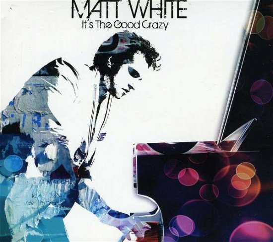 Cover for Matt White · It's the Good Crazy (CD) (2010)