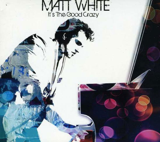 It's the Good Crazy - Matt White - Musik - POP/ROCK - 0014431109324 - 14. september 2010