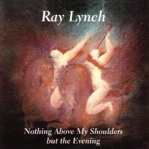 Nothing Above My Shoulders but the Evening - Lynch Ray - Musik - WINDHAM HILL RECORDS - 0019341113324 - 19 mars 1993