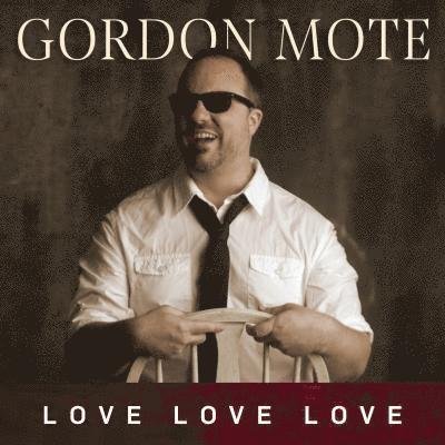 Cover for Gordon Mote · Love Love Love (CD) (2018)