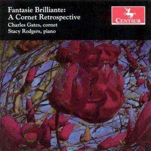 Fantasie Brilliante: a Cornet Retrospective - Charles Gates - Music - CTR - 0044747274324 - July 26, 2005