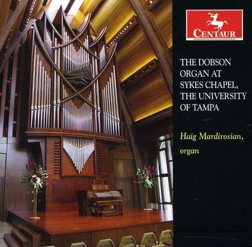 Dobson Organ at Sykes Chapel - Haig Mardirosian - Musiikki - CENTAUR - 0044747315324 - keskiviikko 21. maaliskuuta 2012