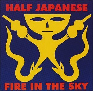 Fire in the Sky - Half Japanese - Musik - SAFE HOUSE - 0054895211324 - 11. juni 1993