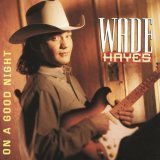 On A Good Night - Wade Hayes - Musiikki - SONY MUSIC - 0074646756324 - tiistai 25. kesäkuuta 1996