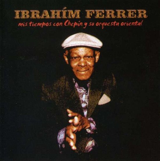 Cover for Ibrahim Ferrer · Mis Tiempos Con Chepin Y Su Orquesta Oriental (CD) (2002)