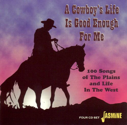 Cowboy's Life is Good Enough for Me / Various - Cowboy's Life is Good Enough for Me / Various - Música - JASMINE - 0604988031324 - 15 de fevereiro de 2005
