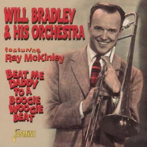 Beat Me Daddy To A Boogie Woogie Beat - Will Bradley & His Orchestra - Musiikki - JASMINE - 0604988255324 - maanantai 23. elokuuta 1999